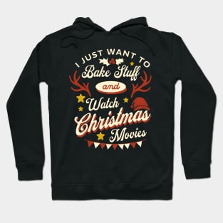 I Just Want To Bake Stuff And Watch Christmas Movies Hoodie